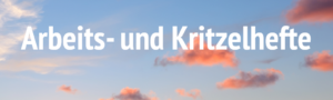 Arbeits- und Kritzelhefte